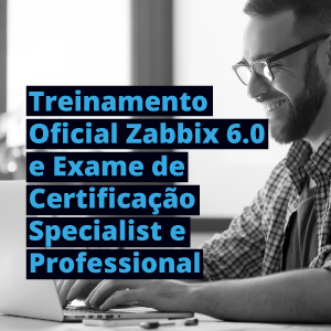 Treinamento Oficial Zabbix 6.0 e exame de certificação Specialist e professional