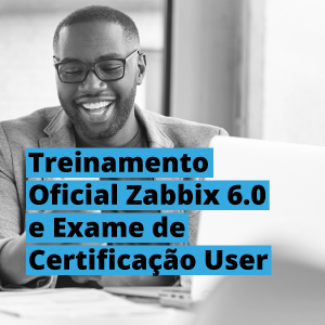 Treinamento oficial zabbix 6.0 e exame de certificação User